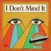 Smoothie - I Don't Mind It - Single